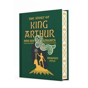 The Story of King Arthur and His Knights -- Howard Pyle